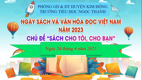 Trường Tiểu học Ngọc Thanh tổ chức các hoạt động hưởng ứng " Ngày sách và văn hóa hóa đọc Việt Nam" lần thứ 2 năm 2023